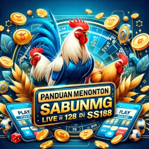 Panduan Menonton Sabung Ayam Live di S128 dan WS168